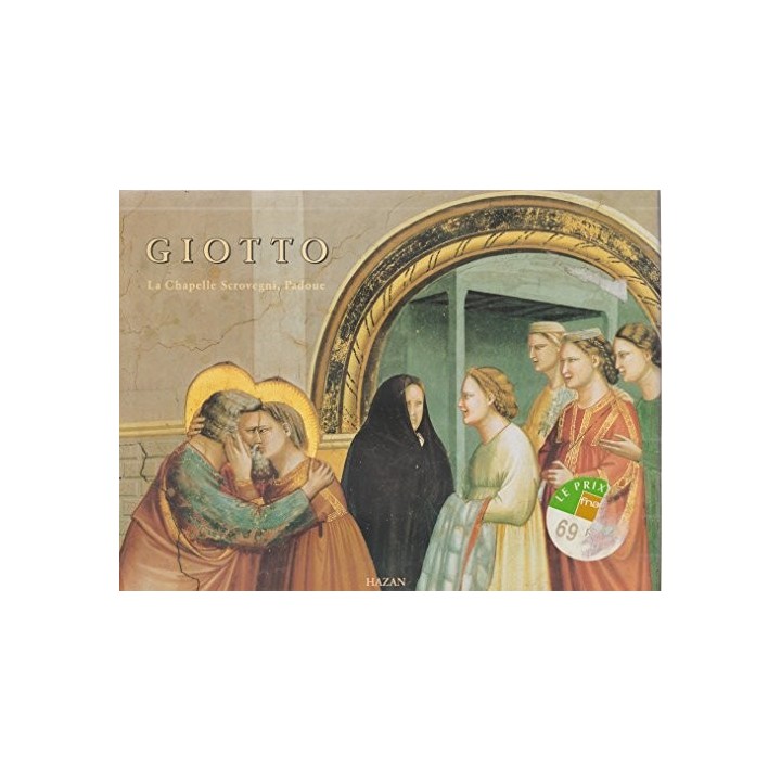 Giotto . La Chapelle Scrovegni, Padoue Tradiut De L'anglais Par Jacques-Froncois Piquet